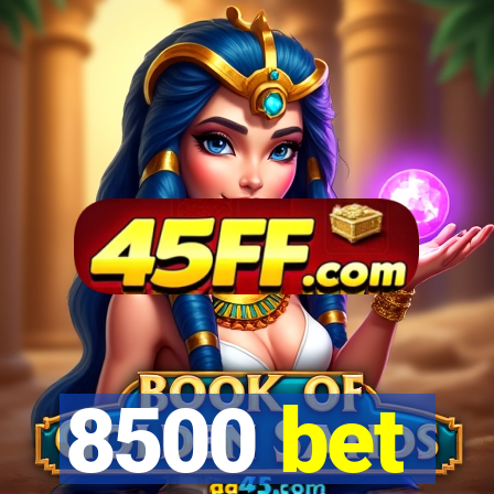 8500 bet